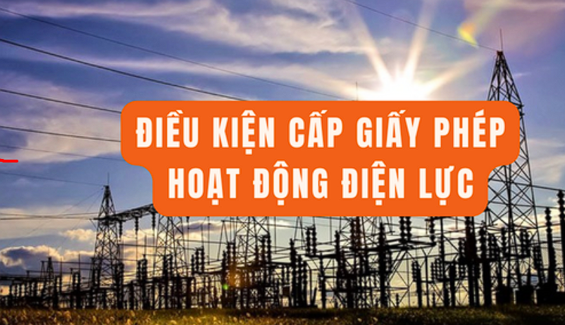 Quy định mới về điều kiện cấp giấy phép hoạt động điện lực- Ảnh 1.