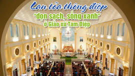 Inforgraphic: Lan tỏa thông điệp “dọn sạch, sống xanh” ở Giáo xứ Tam Điệp