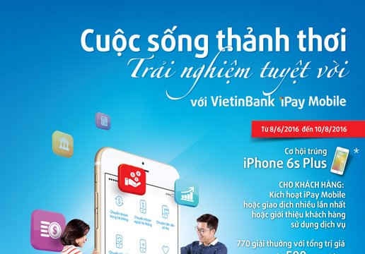 Sử dụng VietinBank iPay Mobile: Thảnh thơi trúng quà lớn