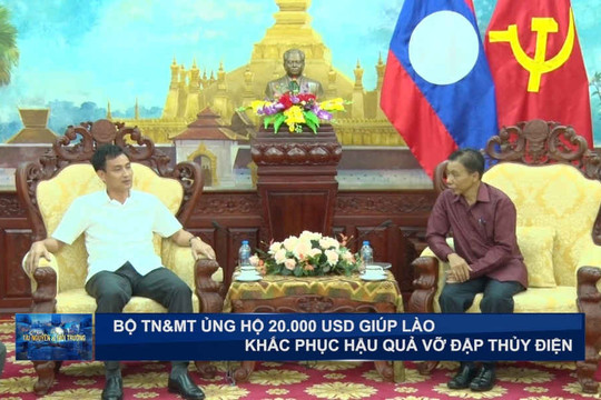 Bộ TN&MT ủng hộ 20.000 USD giúp Lào khắc phục hậu quả vỡ đập thủy điện