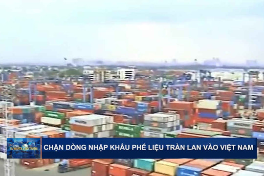Chặn dòng nhập khẩu phế liệu tràn lan vào Việt Nam