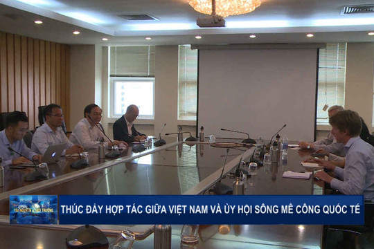 Thúc đẩy hợp tác giữa Việt Nam và Ủy hội sông Mê Công quốc tế