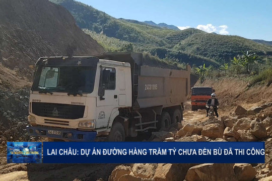 Lai Châu: Dự án đường hàng trăm tỷ chưa đền bù đã thi công