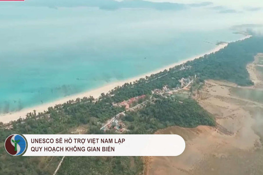 UNESCO sẽ hỗ trợ Việt Nam lập quy hoạch không gian biển