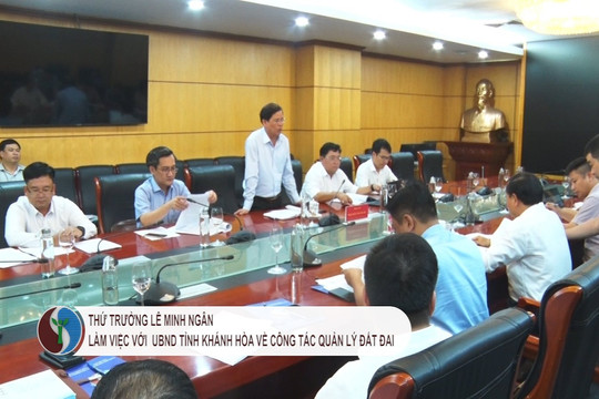Thứ trưởng Lê Minh Ngân làm việc với lãnh đạo UBND tỉnh Khánh Hòa về công tác quản lý đất đai 