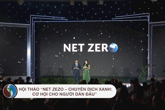 Hội thảo “Net Zero – Chuyển dịch xanh: Cơ hội cho người dẫn đầu”