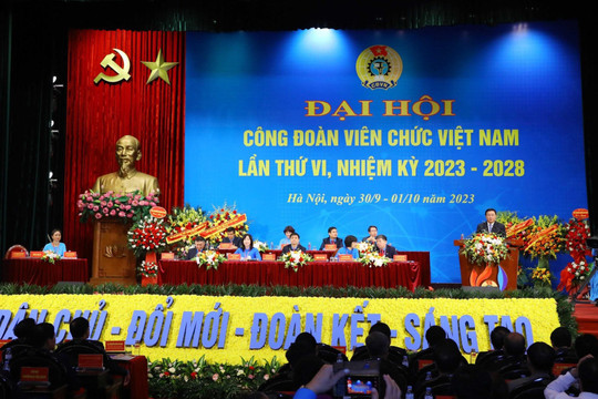 Đại hội Công đoàn Viên chức Việt Nam: “Dân chủ - Đổi mới – Đoàn kết – Sáng tạo”