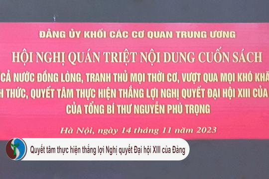 Quán triệt nội dung cuốn sách của Tổng Bí thư Nguyễn Phú Trọng đến toàn thể Đảng viên Khối các cơ quan Trung ương