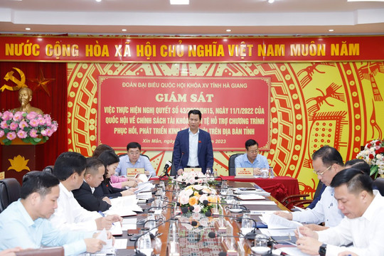 Đoàn giám sát của Quốc hội làm việc với tỉnh Hà Giang về việc thực hiện Nghị quyết số 43 của Quốc hội