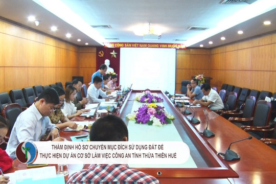 Thẩm định hồ sơ chuyển mục đích sử dụng đất để thực hiện dự án Cơ sở làm việc Công an tỉnh Thừa Thiên Huế