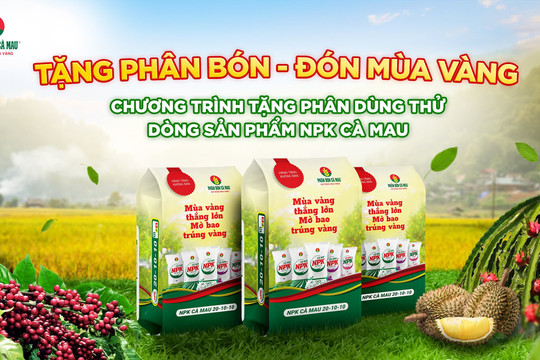 Phân bón Cà Mau đồng hành cùng nông dân Việt Nam: Tặng phân bón, đón mùa vàng