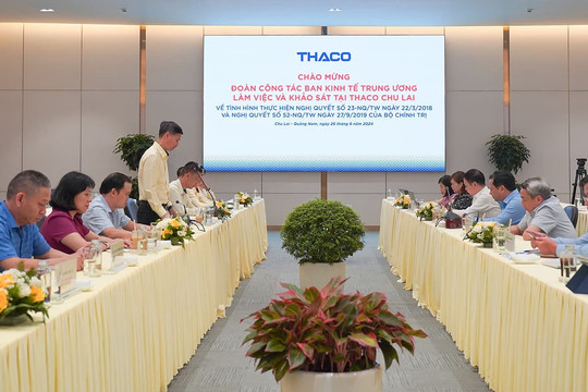 Đoàn công tác Ban Kinh tế Trung ương thăm, làm việc tại THACO Chu Lai