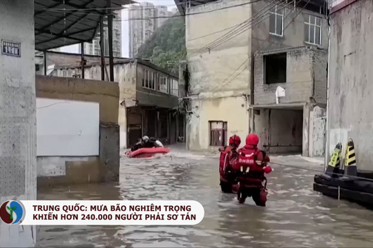 Trung Quốc: Mưa bão nghiêm trọng khiến hơn 240.000 người phải sơ tán