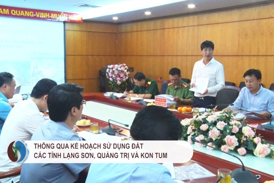 Thông qua kế hoạch sử dụng đất các tỉnh Lạng Sơn, Quảng Trị và Kon Tum