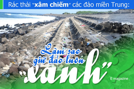 Rác thải “xâm chiếm” các đảo miền Trung: Làm sao giữ đảo luôn “xanh”? - Bài 1: Rác “chiếm” đảo