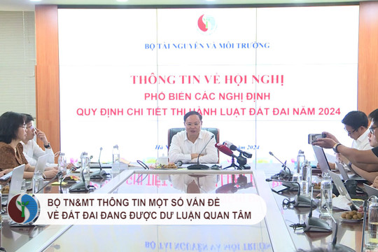 Bộ TN&MT thông tin một số vấn đề về đất đai đang được dư luận quan tâm