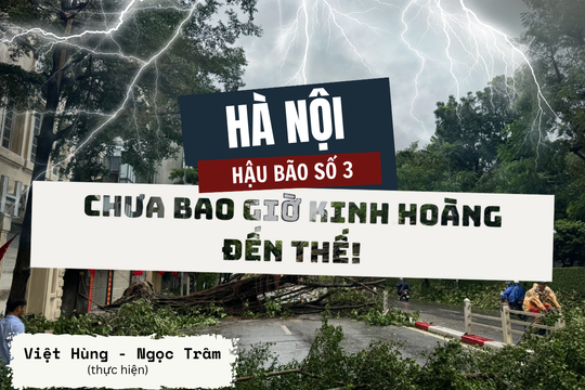 E-magazine: Hà Nội hậu bão số 3: Chưa bao giờ kinh hoàng đến thế!