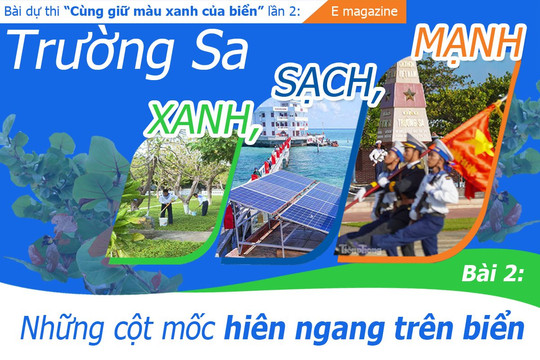 E-magazinne: Trường Sa xanh, sạch, mạnh - Bài 2: Những cột mốc hiên ngang trên biển