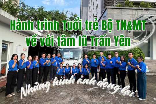 Hành trình tuổi trẻ Bộ TN&MT tại tâm lũ Trấn Yên: Những hình ảnh đọng lại