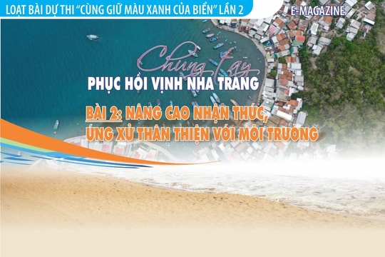 E-Magazine: Chung tay phục hồi vịnh Nha Trang - Bài 2: Nâng cao nhận thức, ứng xử thân thiện với môi trường