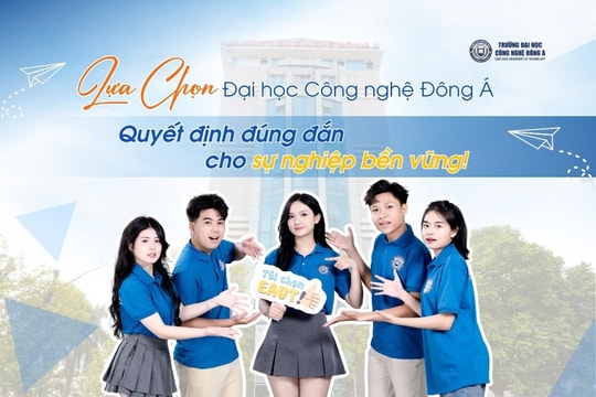 Lựa chọn Đại học Công nghệ Đông Á – Quyết định đúng đắn cho sự nghiệp bền vững