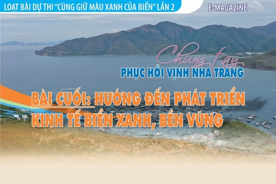 E-Magazine: Chung tay phục hồi vịnh Nha Trang - Bài 5 (bài cuối): 
Hướng đến phát triển kinh tế  biển xanh, bền vững
