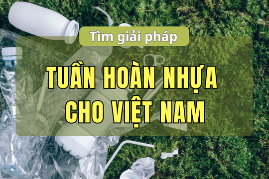 Tìm giải pháp tuần hoàn nhựa cho Việt Nam