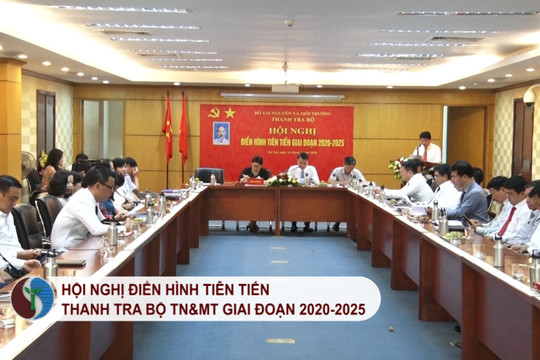 Hội nghị điển hình tiên tiến của Thanh tra Bộ TN&MT giai đoạn 2020 – 2025