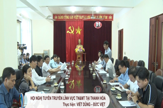 Hội nghị tuyên truyền lĩnh vực TN&MT tại Thanh Hóa 