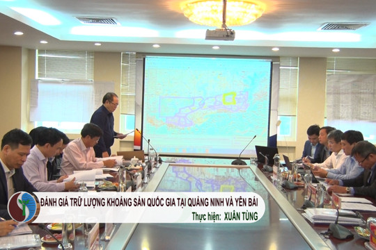 Đánh giá trữ lượng khoáng sản quốc gia tại Quảng Ninh và Yên Bái