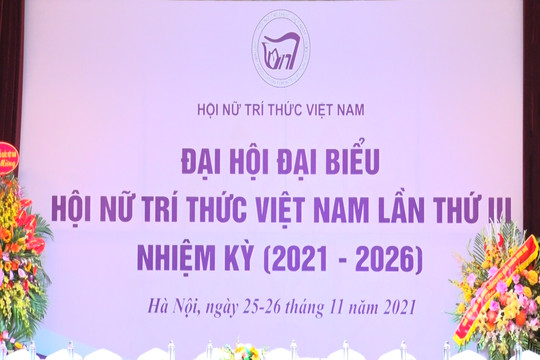 Đại hội đại biểu Hội Nữ trí thức Việt Nam nhiệm kỳ 2021 – 2026