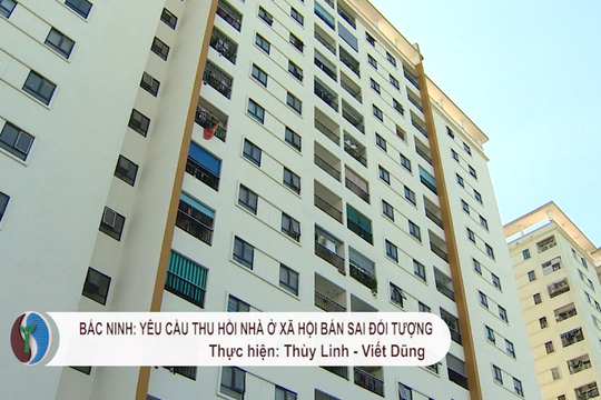 Bắc Ninh: Yêu cầu thu hồi nhà ở xã hội bán sai đối tượng