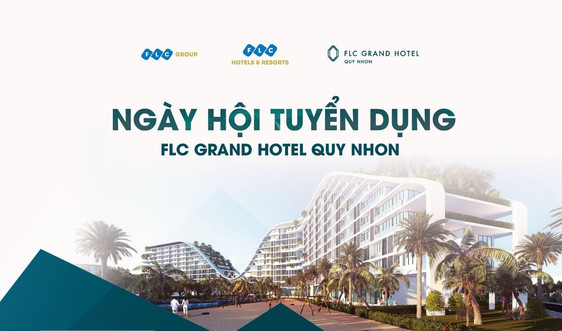 Khách sạn FLC Grand Hotel Quy Nhơn tuyển dụng quy mô lớn 