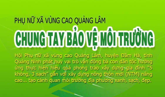 Inforgraphic: Phụ nữ xã vùng cao Quảng Lâm﻿ chung tay bảo vệ môi trường