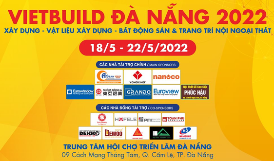 Triển lãm quốc tế Vietbuild Đà Nẵng 2022 diễn ra từ ngày 18/5 đến 22/5