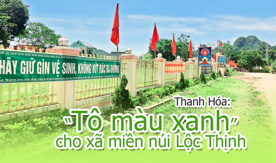 INFOGRAPHIC - Thanh Hóa: “Tô màu xanh” cho xã miền núi Lộc Thịnh