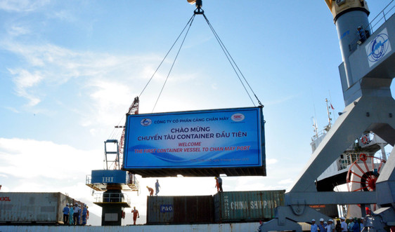Cảng nước sâu Chân Mây (Thừa Thiên – Huế) đón tàu container quốc tế đầu tiên