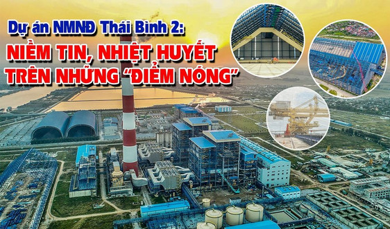 Dự án Nhà máy Nhiệt điện Thái Bình 2: Niềm tin, nhiệt huyết trên những ''điểm nóng"