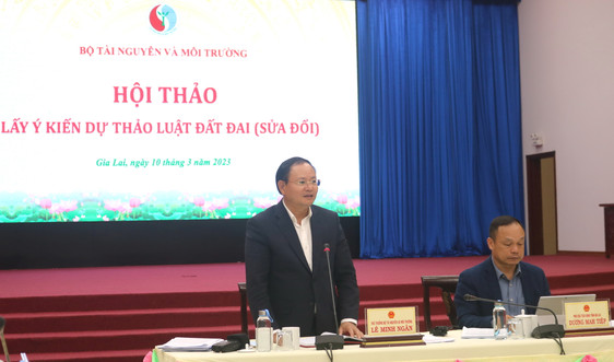 Dự thảo Luật Đất đai (sửa đổi): Bộ TN&MT tổ chức Hội thảo lấy ý kiến 5 tỉnh Tây Nguyên và 2 tỉnh Nam Trung bộ