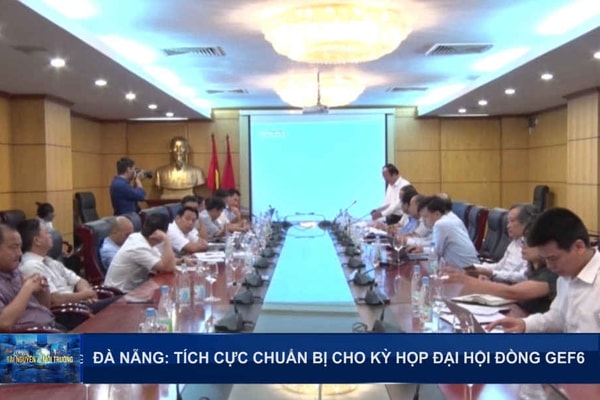 Đà Nẵng: Tích cực chuẩn bị cho Kỳ họp Đại Hội đồng GEF 6