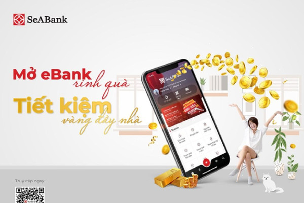 Cùng SeABank “Mở eBank rinh quà - Tiết kiệm vàng đầy nhà”
