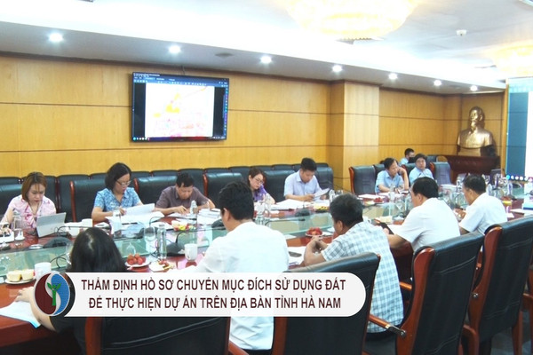 Thẩm định hồ sơ chuyển mục đích sử dụng đất để thực hiện dự án trên địa bàn tỉnh Hà Nam