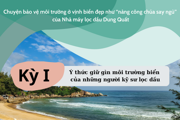 Chuyện bảo vệ môi trường ở vịnh biển đẹp như “nàng công chúa say ngủ” của Nhà máy lọc dầu Dung Quất - Kỳ 1