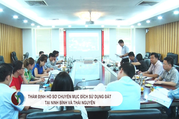 Thẩm định hồ sơ chuyển mục đích sử dụng đất tại Ninh Bình và Thái Nguyên
