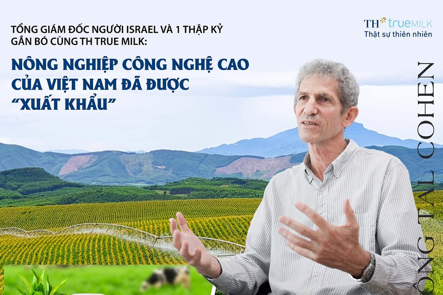 Tổng Giám đốc người Israel và 1 thập kỷ gắn bó cùng TH true MILK: Nông nghiệp công nghệ cao của Việt Nam đã được “xuất khẩu”