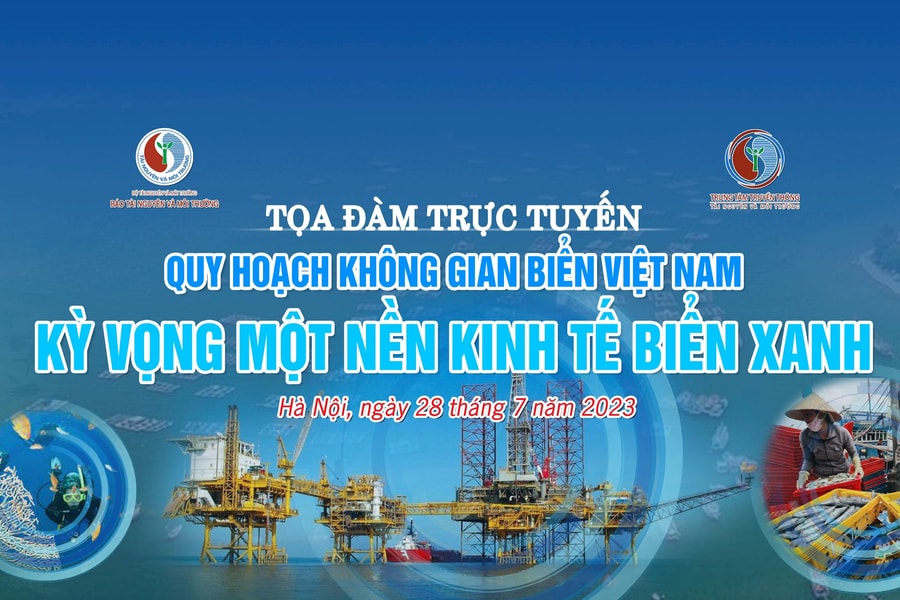 Tọa đàm trực tuyến: Quy hoạch không gian biển Việt Nam - Kỳ vọng một nền kinh tế biển xanh