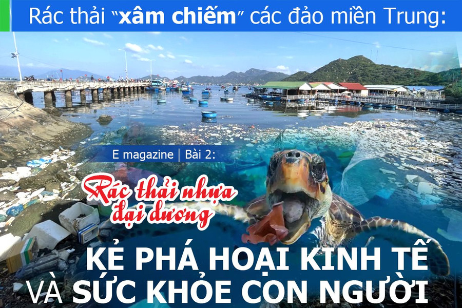 Bài 2: Rác thải nhựa đại dương - Kẻ phá hoại kinh tế và sức khỏe con người