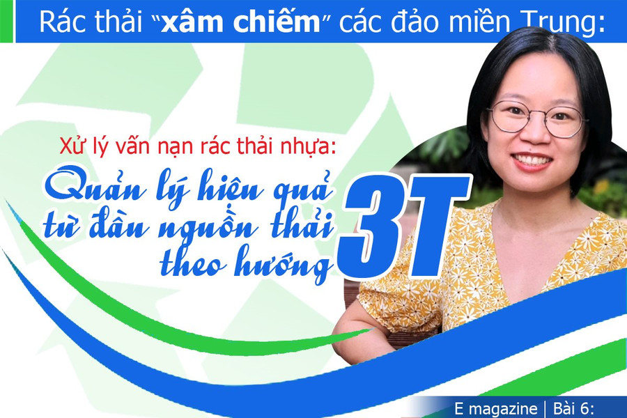 Bài 6: Xử lý vấn nạn rác thải nhựa: Quản lý hiệu quả từ đầu nguồn thải theo hướng 3T