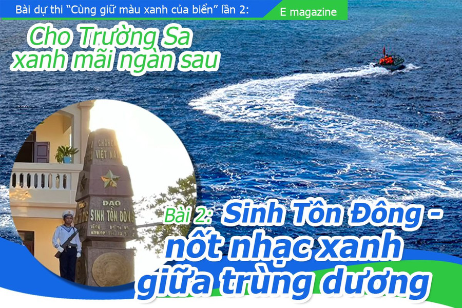 Cho Trường Sa xanh mãi ngàn sau - Bài 2: Sinh Tồn Đông - nốt nhạc xanh giữa trùng dương