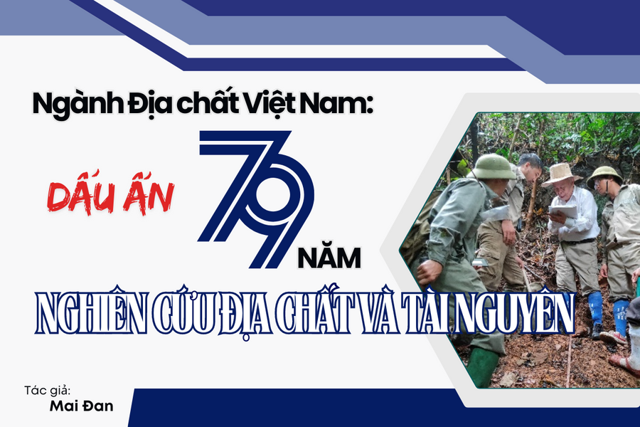 Ngành Địa chất Việt Nam: Dấu ấn 79 năm nghiên cứu địa chất và tài nguyên